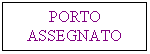 Text Box: PORTO ASSEGNATO
